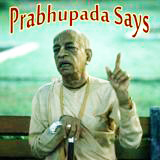 Prabhupāda Says [9]